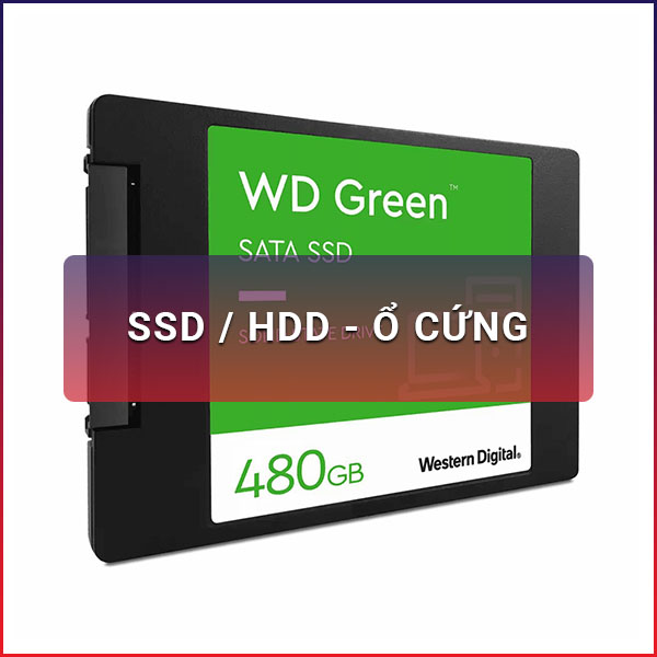 SSD / HDD - Ổ cứng
